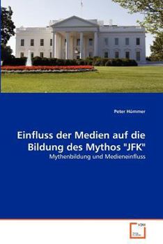 Paperback Einfluss der Medien auf die Bildung des Mythos "JFK" [German] Book