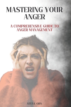 Paperback Mastering Your Anger: A Comprehensive Guide to Anger Management Book