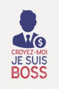 Croyez-moi je suis BOSS: cuisine cadeau homme I Carnet de Notes Classique Papier à Rayures (Ligné) I journal ou agenda (French Edition)