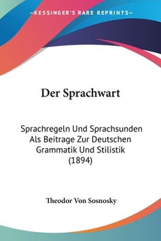 Paperback Der Sprachwart: Sprachregeln Und Sprachsunden Als Beitrage Zur Deutschen Grammatik Und Stilistik (1894) [German] Book