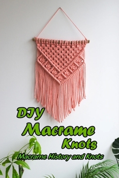DIY Macrame Knots: Macrame History and Knots: Gift for Mom