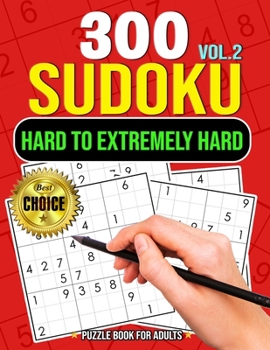 Paperback 300 Sudoku Hard to Extremely Hard Volume 2: Sudoku Puzzles to solve Includes solutions Very Hard and Extremely Hard Sudoku Book