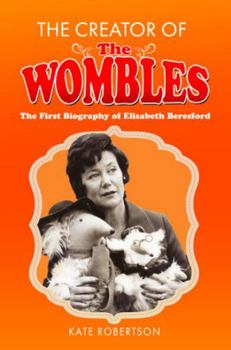 Hardcover The Creator of the Wombles: The First Biography of Elisabeth Beresford Book