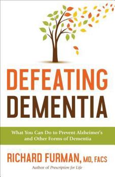 Hardcover Defeating Dementia: What You Can Do to Prevent Alzheimer's and Other Forms of Dementia Book