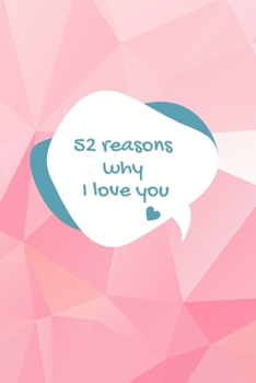 Paperback 52 Reasons Why I Love You: A Journal Notebook: Best Idea For Men, Women and Kids to Write In / Journaling Blank Pages Book