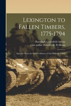 Paperback Lexington to Fallen Timbers, 1775-1794; Episodes From the Earliest History of our Military Forces Book
