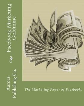 Paperback Facebook Marketing Goldmine: The Marketing Power of Facebook. Book