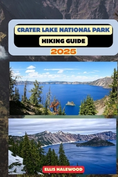 Crater Lake National Park Hiking Guide 2025 (TrailWise: The 2025 Hiking Series)