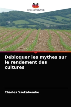 Paperback Débloquer les mythes sur le rendement des cultures [French] Book