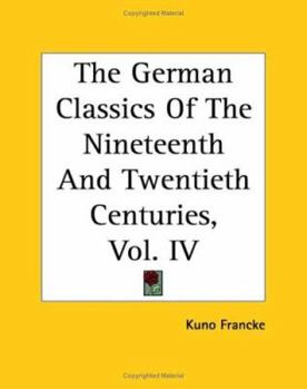 Paperback The German Classics Of The Nineteenth And Twentieth Centuries, Vol. IV Book