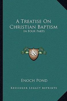 Paperback A Treatise On Christian Baptism: In Four Parts Book