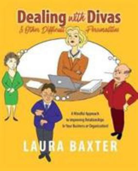 Paperback Dealing with Divas and Other Difficult Personalities: A Mindful Approach to Improving Relationships in Your Business or Organization! Book
