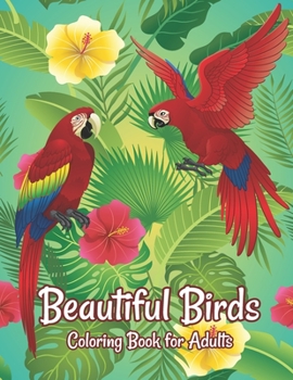 Paperback Beautiful Birds Coloring Book for Adults: Amazing Birds Design ... Adults Coloring Relaxation and Mindfulness Book