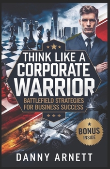 Paperback Think Like a Corporate Warrior: Battlefield Strategies for Business Success Book