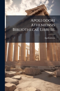 Paperback Apollodori Atheniensis Bibliothecae Libri Iii.: Cum Indice Rerum [Italian] Book