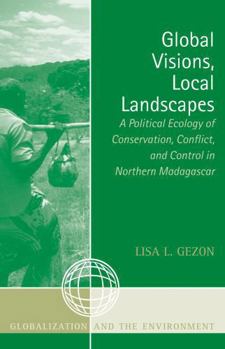 Paperback Global Visions, Local Landscapes: A Political Ecology of Conservation, Conflict, and Control in Northern Madagascar Book