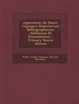 Paperback Appendices Ad Hainii-Copingeri Repertorium Bibliographicum: Additiones Et Emendationes [Latin] Book