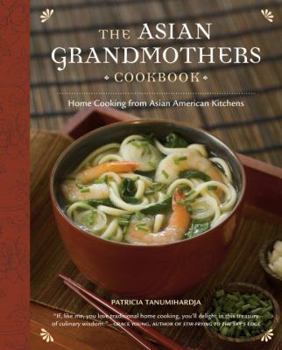 Paperback The Asian Grandmothers Cookbook: Home Cooking from Asian American Kitchens Book