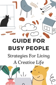 Paperback Guide For Busy People: Strategies For Living A Creative Life: Physical Space For Creativity Book