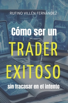 Paperback Cómo ser un TRADER EXITOSO sin fracasar en el intento [Spanish] Book