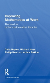 Hardcover Improving Mathematics at Work: The Need for Techno-Mathematical Literacies Book