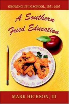 Paperback A Southern Fried Education: Growing Up in School, 1951-2005 Book