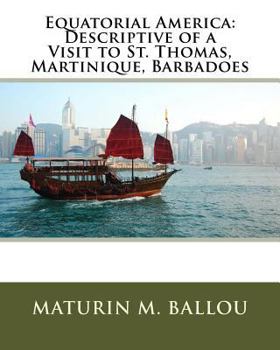 Paperback Equatorial America: Descriptive of a Visit to St. Thomas, Martinique, Barbadoes Book