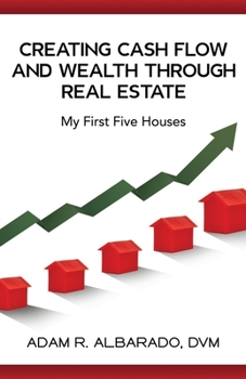 Paperback Creating Cash Flow and Wealth through Real Estate: My First Five Houses Book