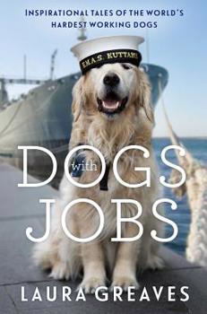 Dogs with Jobs: Inspirational Tales of the World's Hardest Working Dogs