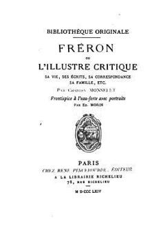 Paperback Fréron, ou, L'illustre critique, ou, L'illustre critique, sa vie, ses écrits, sa correspondance [French] Book