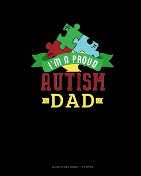 Paperback I Am A Proud Autism Dad: Blank Sheet Music - 10 Staves Book