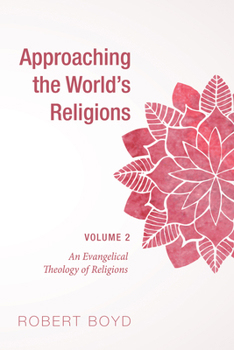 Paperback Approaching the World's Religions, Volume 2: An Evangelical Theology of Religions Book