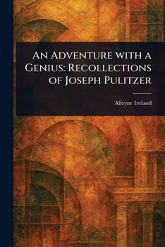An Adventure with a Genius: Recollections of Joseph Pulitzer