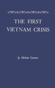 Hardcover The First Vietnam Crisis: Chinese Communist Strategy and United States Involvement, 1953-1954 Book