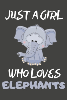 Just A Girl Who Loves Elephants: Elephant Gifts Blank Lined Notebooks, Journals, Planners and Diaries to Write In | For Elephant Lovers