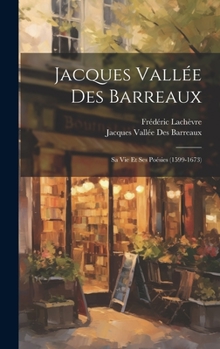 Hardcover Jacques Vallée Des Barreaux: Sa Vie Et Ses Poésies (1599-1673) [French] Book