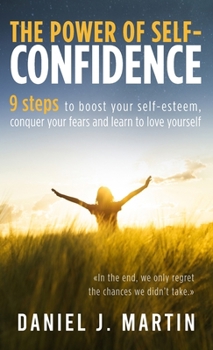 Hardcover The power of self-confidence: 9 steps to boost your self-esteem, conquer your fears and learn to love yourself Book