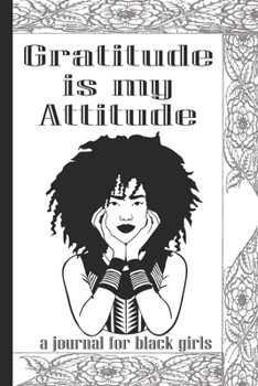 Paperback Gratitude is My Attitude: A Journal for Black Teen Girls Custom Designed with Mindful Prompts to Help Practice Daily Reflection and Positivity Book