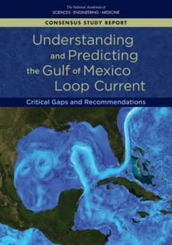 Paperback Understanding and Predicting the Gulf of Mexico Loop Current: Critical Gaps and Recommendations Book