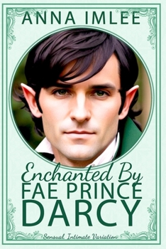 Paperback Enchanted By Fae Prince Darcy: A Sensual, Intimate Pride & Prejudice Variation Book