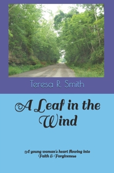 A Leaf in the Wind: A young woman's heart flowing into Faith & Forgiveness
