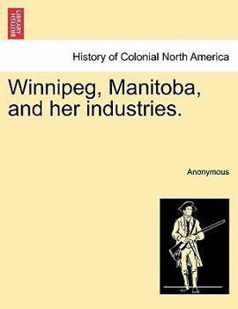 Paperback Winnipeg, Manitoba, and Her Industries. Book