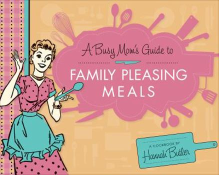 Paperback A Busy Mom's Guide to Family Pleasing Meals Book