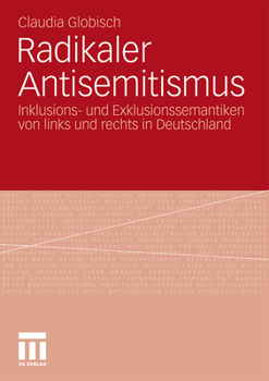 Radikaler Antisemitismus: Inklusions- Und Exklusionssemantiken Von Links Und Rechts in Deutschland