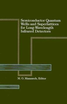 Hardcover Semiconductor Quantum Wells and Superlattices for Long-Wavelength Infrared Detectors Book