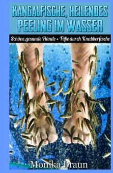 Paperback Kangalfische, heilendes Peeling im Wasser: Schöne, gesunde Hände + Füße durch Knabberfische [German] Book