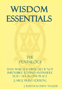 Hardcover Wisdom Essentials the Pentalogy: That Which Is Difficult If Not Impossible to Find Anywhere Else-All in One Place [Large Print Edition] Book