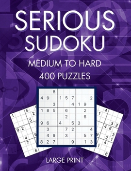 Paperback Serious Sudoku, 400 Medium To Hard Large Print Sudoku Puzzles, Volume 1 Book