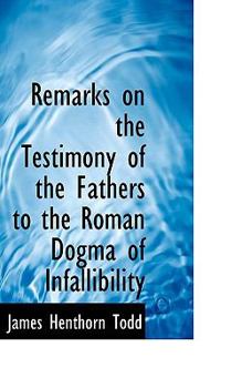 Paperback Remarks on the Testimony of the Fathers to the Roman Dogma of Infallibility Book