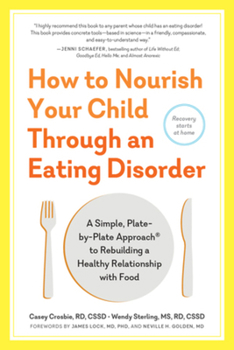 Paperback How to Nourish Your Child Through an Eating Disorder: A Simple, Plate-By-Plate Approach(r) to Rebuilding a Healthy Relationship with Food Book